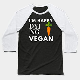 I'm Happy Dying Vegan Baseball T-Shirt